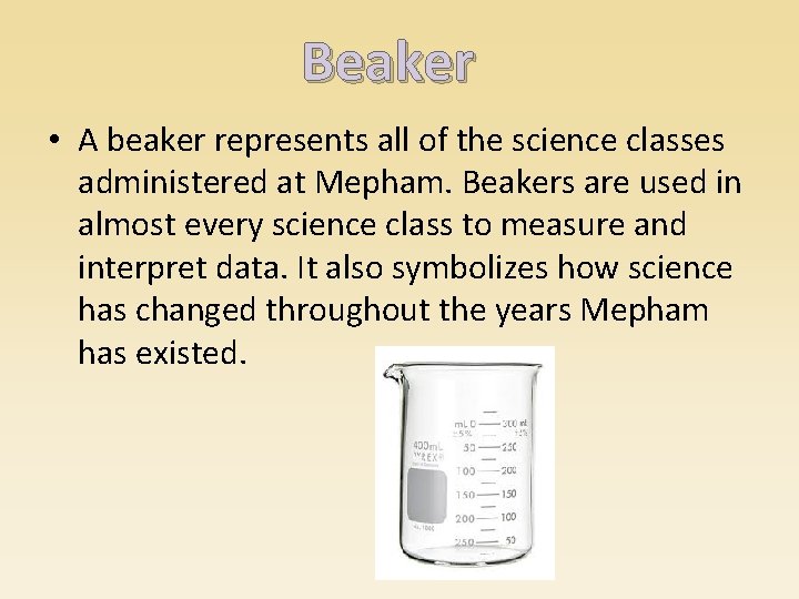 Beaker • A beaker represents all of the science classes administered at Mepham. Beakers