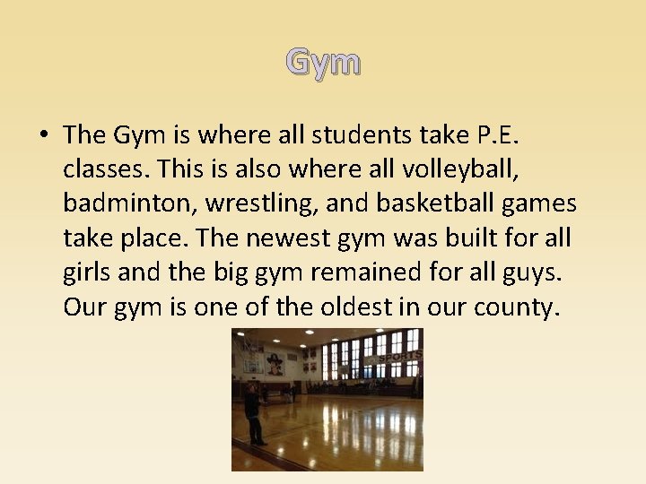 Gym • The Gym is where all students take P. E. classes. This is