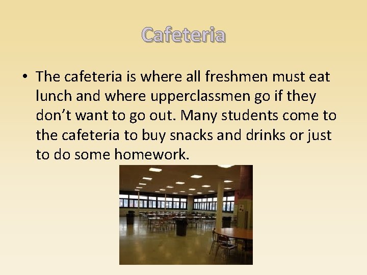 Cafeteria • The cafeteria is where all freshmen must eat lunch and where upperclassmen