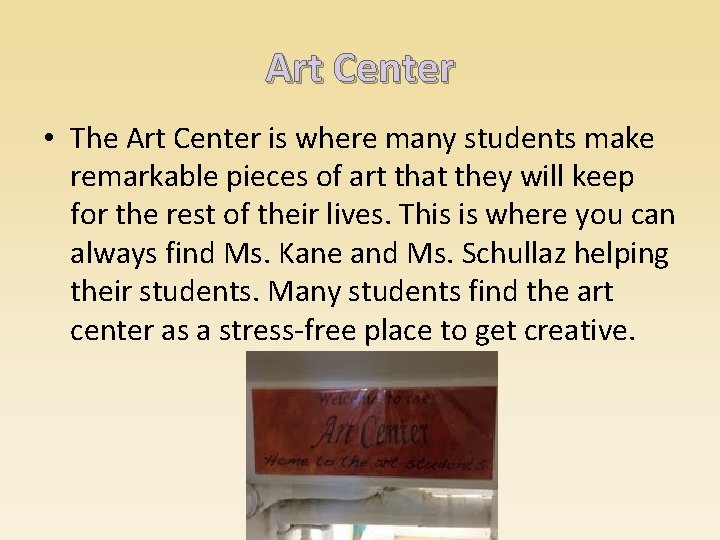 Art Center • The Art Center is where many students make remarkable pieces of