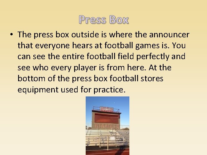 Press Box • The press box outside is where the announcer that everyone hears