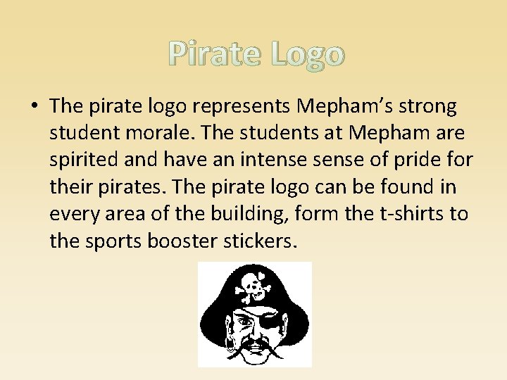 Pirate Logo • The pirate logo represents Mepham’s strong student morale. The students at