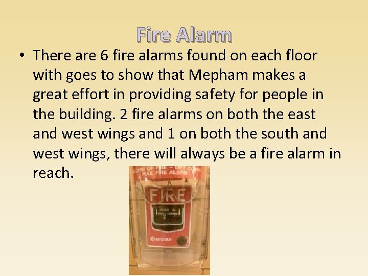 Fire Alarm • There are 6 fire alarms found on each floor with goes