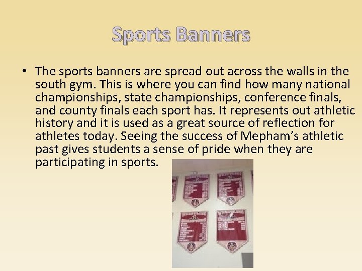 Sports Banners • The sports banners are spread out across the walls in the