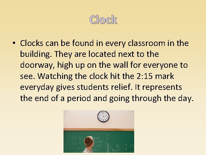 Clock • Clocks can be found in every classroom in the building. They are