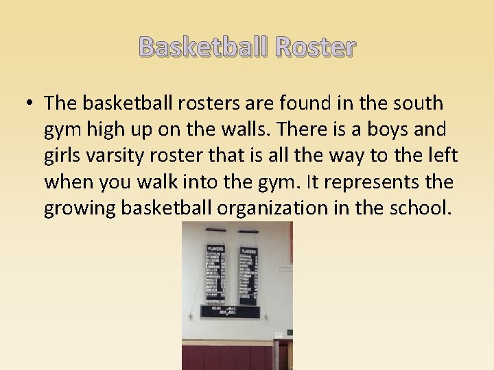 Basketball Roster • The basketball rosters are found in the south gym high up