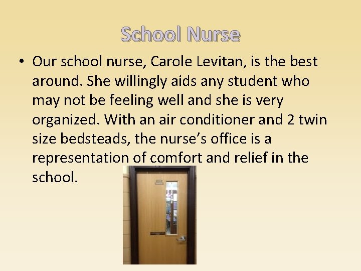 School Nurse • Our school nurse, Carole Levitan, is the best around. She willingly