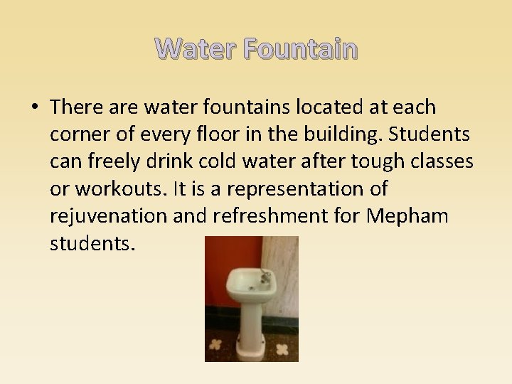 Water Fountain • There are water fountains located at each corner of every floor