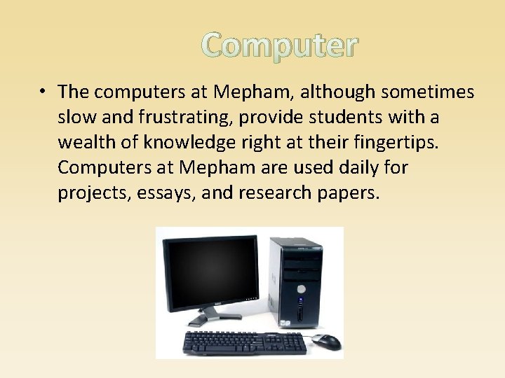 Computer • The computers at Mepham, although sometimes slow and frustrating, provide students with