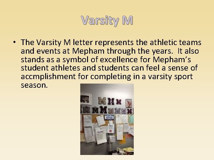 Varsity M • The Varsity M letter represents the athletic teams and events at