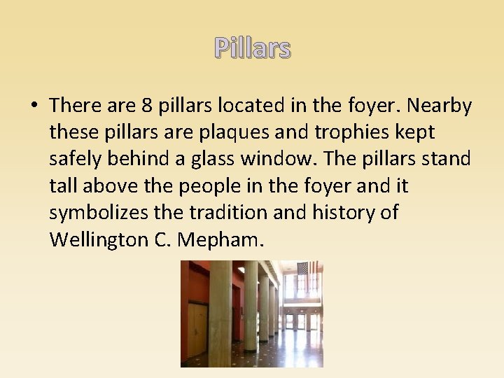 Pillars • There are 8 pillars located in the foyer. Nearby these pillars are