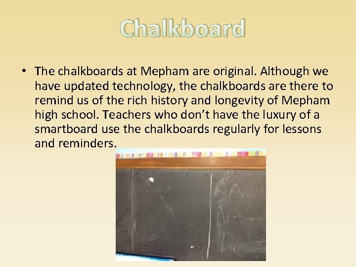 Chalkboard • The chalkboards at Mepham are original. Although we have updated technology, the