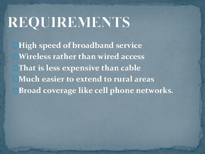 REQUIREMENTS �High speed of broadband service �Wireless rather than wired access �That is less