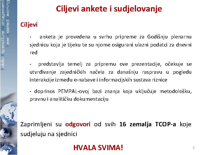 Ciljevi ankete i sudjelovanje Ciljevi - anketa je provedena u svrhu pripreme za Godišnju