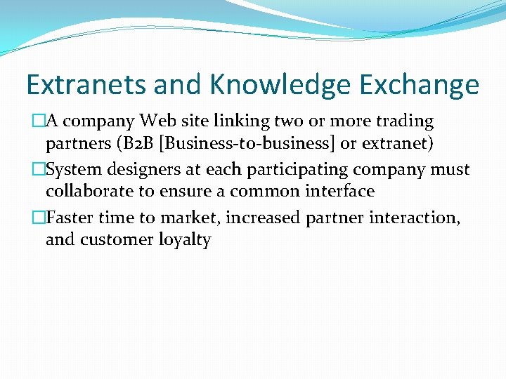 Extranets and Knowledge Exchange �A company Web site linking two or more trading partners