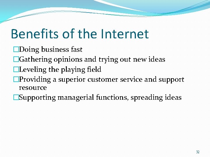 Benefits of the Internet �Doing business fast �Gathering opinions and trying out new ideas