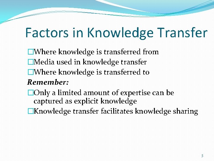 Factors in Knowledge Transfer �Where knowledge is transferred from �Media used in knowledge transfer