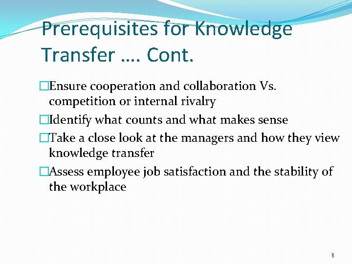 Prerequisites for Knowledge Transfer …. Cont. �Ensure cooperation and collaboration Vs. competition or internal