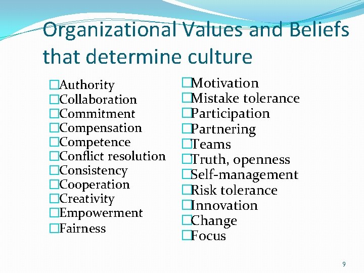 Organizational Values and Beliefs that determine culture �Authority �Collaboration �Commitment �Compensation �Competence �Conflict resolution