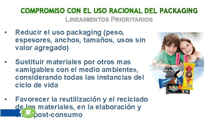 COMPROMISO CON EL USO RACIONAL DEL PACKAGING LINEAMIENTOS PRIORITARIOS • Reducir el uso packaging