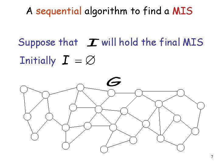 A sequential algorithm to find a MIS Suppose that will hold the final MIS