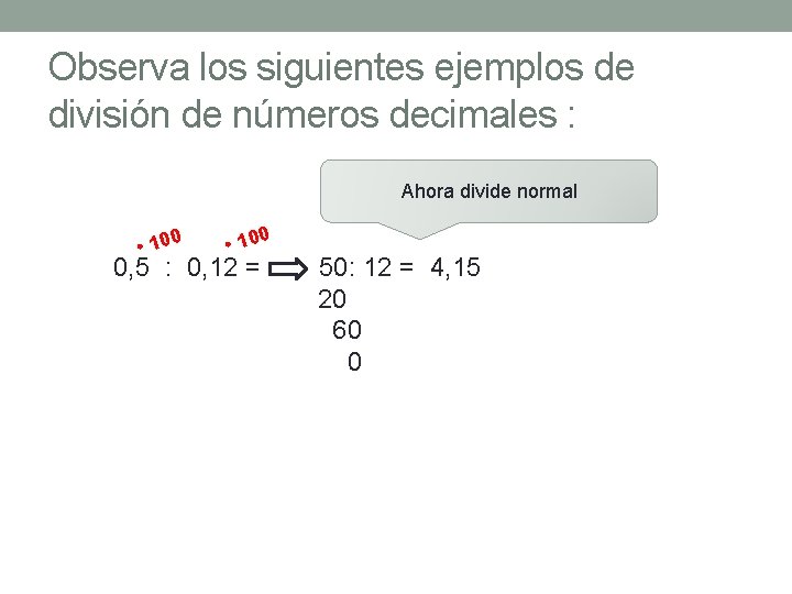 Observa los siguientes ejemplos de división de números decimales : Ahora divide normal •