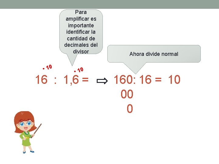 Para amplificar es importante identificar la cantidad de decimales del divisor Ahora divide normal