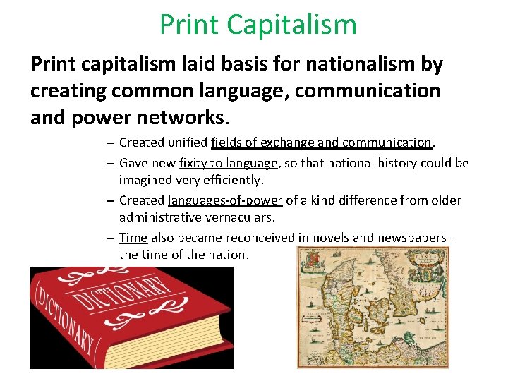 Print Capitalism Print capitalism laid basis for nationalism by creating common language, communication and