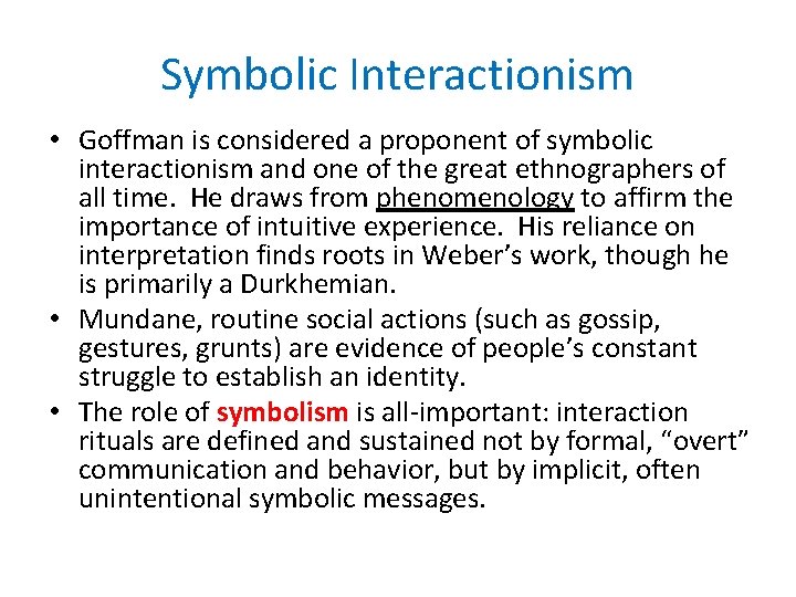 Symbolic Interactionism • Goffman is considered a proponent of symbolic interactionism and one of