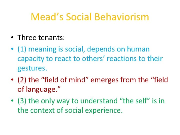 Mead’s Social Behaviorism • Three tenants: • (1) meaning is social, depends on human