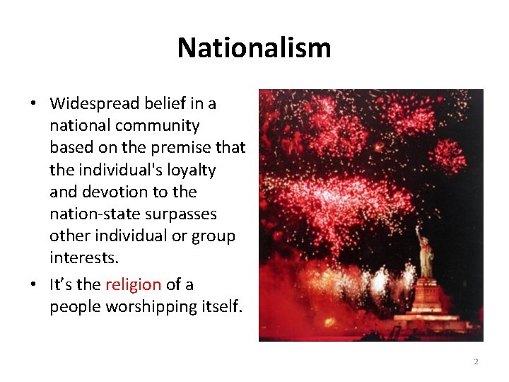 Nationalism • Widespread belief in a national community based on the premise that the