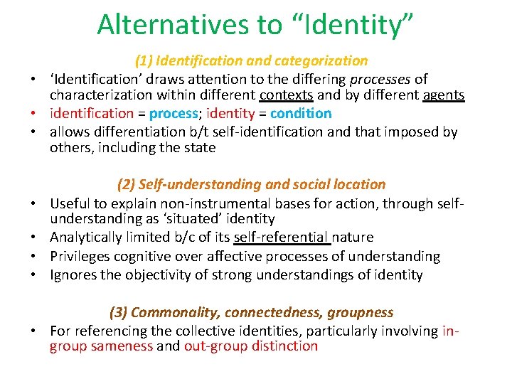 Alternatives to “Identity” (1) Identification and categorization • ‘Identification’ draws attention to the differing