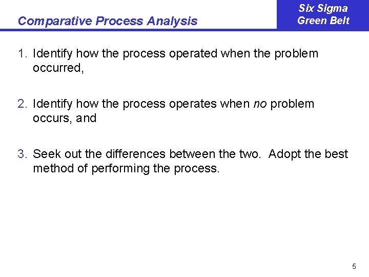 Comparative Process Analysis Six Sigma Green Belt 1. Identify how the process operated when