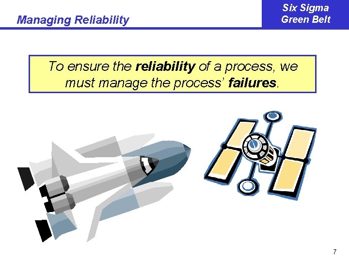 Managing Reliability Six Sigma Green Belt To ensure the reliability of a process, we