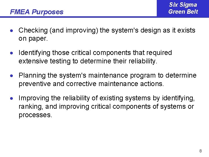 FMEA Purposes Six Sigma Green Belt · Checking (and improving) the system's design as