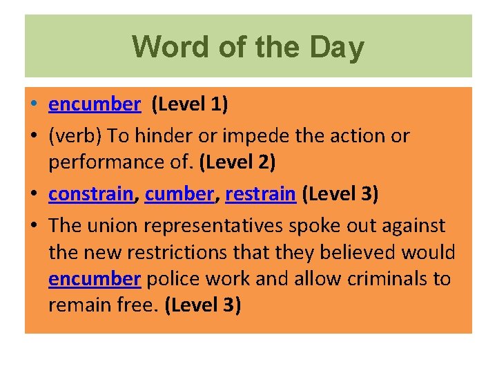 Word of the Day • encumber (Level 1) • (verb) To hinder or impede Word of the Day • encumber (Level 1) • (verb) To hinder or impede