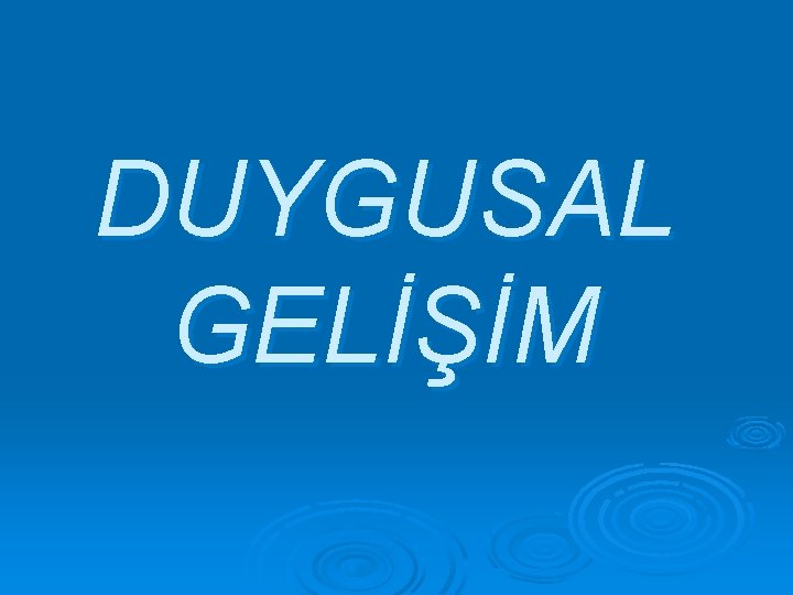 DUYGUSAL GELİŞİM 