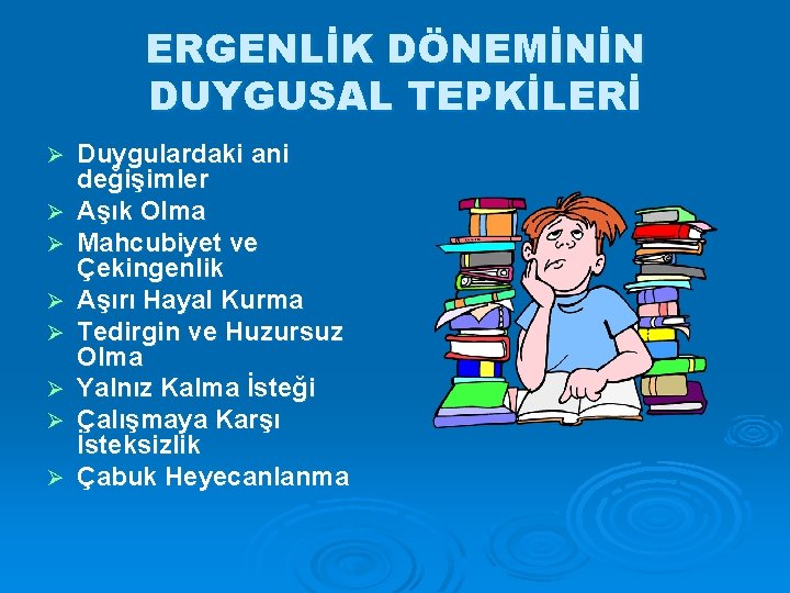 ERGENLİK DÖNEMİNİN DUYGUSAL TEPKİLERİ Ø Ø Ø Ø Duygulardaki ani değişimler Aşık Olma Mahcubiyet