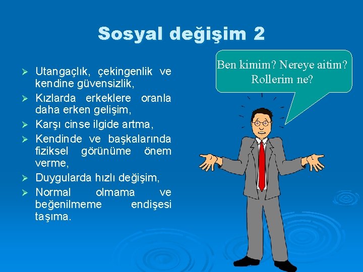 Sosyal değişim 2 Ø Ø Ø Utangaçlık, çekingenlik ve kendine güvensizlik, Kızlarda erkeklere oranla