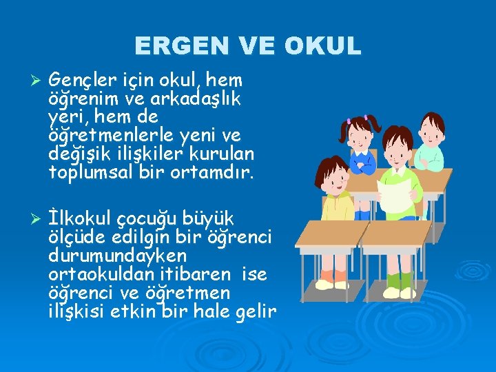 ERGEN VE OKUL Ø Gençler için okul, hem öğrenim ve arkadaşlık yeri, hem de