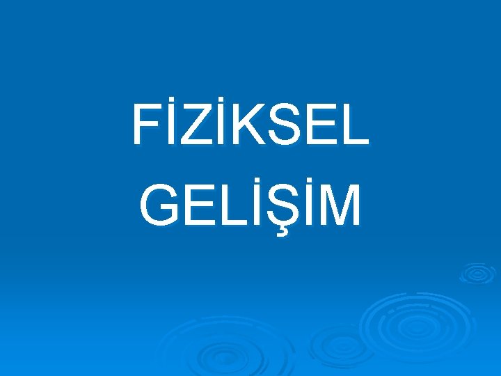 FİZİKSEL GELİŞİM 