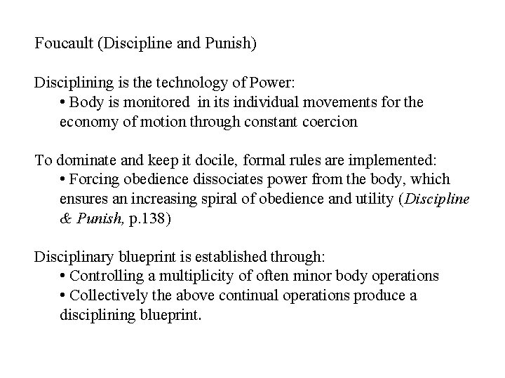 Foucault (Discipline and Punish) Disciplining is the technology of Power: • Body is monitored