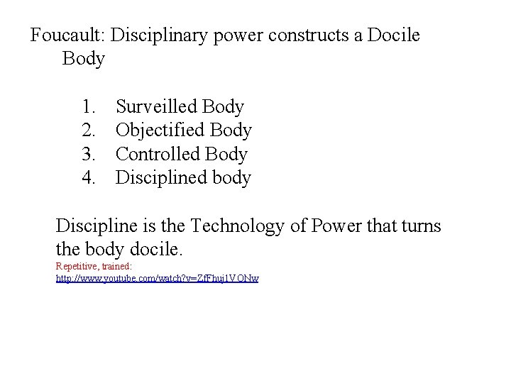 Foucault: Disciplinary power constructs a Docile Body 1. 2. 3. 4. Surveilled Body Objectified