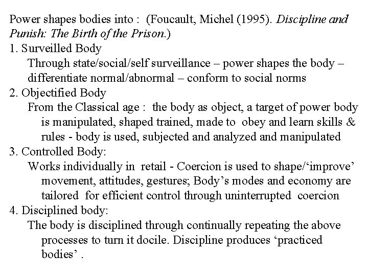 Power shapes bodies into : (Foucault, Michel (1995). Discipline and Punish: The Birth of