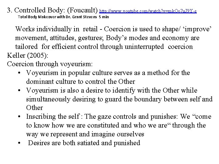 3. Controlled Body: (Foucault) http: //www. youtube. com/watch? v=mk. Oo 7 u. J 9