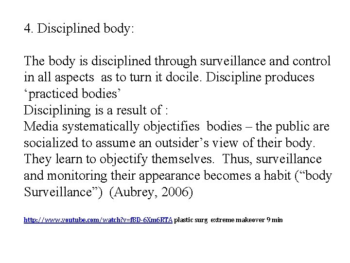 4. Disciplined body: The body is disciplined through surveillance and control in all aspects
