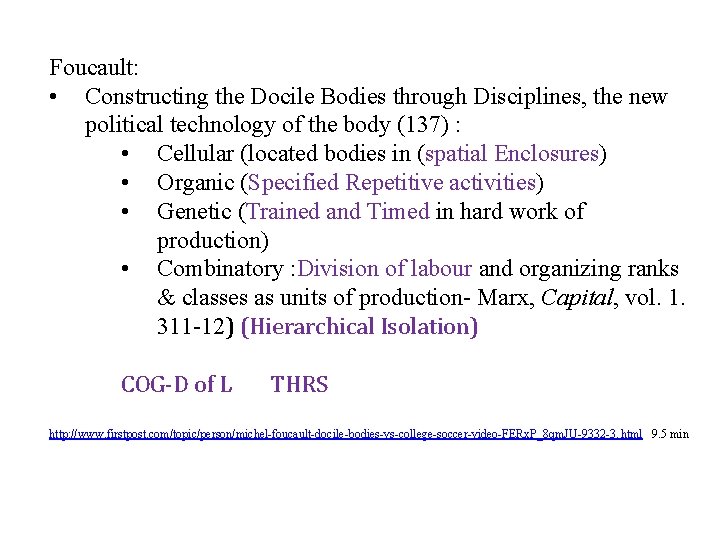 Foucault: • Constructing the Docile Bodies through Disciplines, the new political technology of the