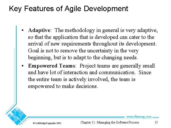 Key Features of Agile Development • Adaptive: The methodology in general is very adaptive,