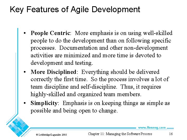 Key Features of Agile Development • People Centric: More emphasis is on using well-skilled