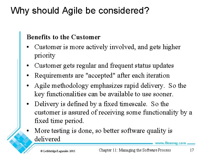 Why should Agile be considered? Benefits to the Customer • Customer is more actively